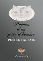 Couverture du livre « Poèmes d'un p'tit d'homme » de Pierre Talpain aux éditions Editions Du Rialto