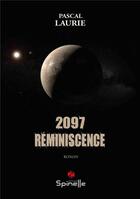 Couverture du livre « 2097 - Réminiscence » de Pascal Laurie aux éditions Spinelle