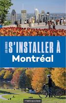 Couverture du livre « LES GUIDES S'INSTALLER A : s'installer à Montréal (5e édition) » de Philippe Renault aux éditions Heliopoles