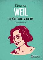 Couverture du livre « Simone Weil ; la vérité pour vocation » de Ludivine Benard aux éditions L'escargot