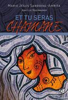 Couverture du livre « Et tu seras chamane » de Marie-Jesus Sandoval Amrita et Jean-Luc Nussbaumer aux éditions Vega