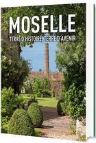 Couverture du livre « Moselle : terre d'histoire, terre d'avenir » de  aux éditions Gerard Klopp