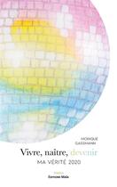 Couverture du livre « Vivre, naître, devenir ; Ma vérité 2020 » de Monique Gassmann aux éditions Editions Maia