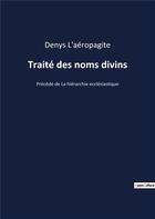 Couverture du livre « Traité des noms divins ; la hiérarchie ecclésiastique » de Denys L'Aeropagite aux éditions Culturea