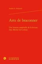 Couverture du livre « Arts de braconner ; une histoire matérielle de la lecture chez Michel de Certeau » de Andres G. Freijomil aux éditions Classiques Garnier