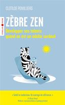 Couverture du livre « Zèbre zen : Développer ses talents quand on est un adulte surdoué » de Clotilde Poivilliers aux éditions Eyrolles