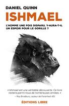 Couverture du livre « Ishmael ; l'homme une fois disparu, y aura-t-il un espoir pour le gorille ? » de Daniel Quinn aux éditions Editions Libre