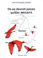 Couverture du livre « On ne devrait jamais quitter Macapá » de Jean Christophe Levent aux éditions Editions Jkdc