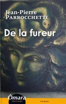 Couverture du livre « De la fureur » de Jean-Pierre Parrocchetti aux éditions Omara Editions