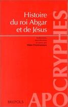 Couverture du livre « Histoire du roi Abgar et Jésus » de Alain Desreumaux aux éditions Brepols