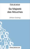 Couverture du livre « Sa majesté des mouches de William Golding : analyse complète de l'oeuvre » de Sophie Lecomte aux éditions Fichesdelecture.com