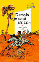 Couverture du livre « Demain je serai africain » de Marc Cantin et Zau aux éditions Rageot
