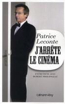 Couverture du livre « J'arrête le cinéma » de Hubert Prolongeau et Patrice Leconte aux éditions Calmann-levy