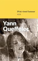 Couverture du livre « D'où vient l'amour » de Yann Queffelec aux éditions Calmann-levy