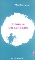 Couverture du livre « L'ivresse des sondages » de Alain Garrigou aux éditions La Decouverte