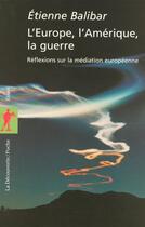 Couverture du livre « L'europe, l'amerique, la guerre » de Etienne Balibar aux éditions La Decouverte