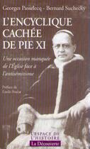 Couverture du livre « L'encyclique cachée de Pie XI » de Georges Passelecq et Bernard Suchecky aux éditions La Decouverte