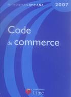 Couverture du livre « Code de commerce 2007 » de Marie-Jeanne Campana aux éditions Lexisnexis
