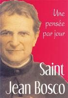 Couverture du livre « Saint Jean Bosco ; une pensée par jour » de Bosco J aux éditions Mediaspaul