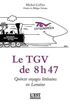 Couverture du livre « Le tgv de 8 h 47... la découverte de la lorraine par le train » de Michel Caffier aux éditions La Nuee Bleue
