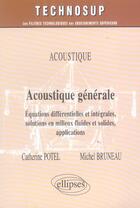 Couverture du livre « Acoustique generale - equations differentielles et integrales, solutions en milieux fluides et solid » de Catherine Potel aux éditions Ellipses