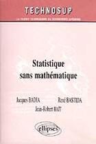 Couverture du livre « Statistique sans mathematique - niveau a » de Badia/Bastida/Hait aux éditions Ellipses