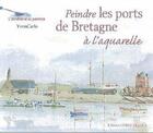 Couverture du livre « Peindre les ports de Bretagne à l'aquarelle » de Yvon Carlo aux éditions Ouest France