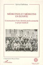 Couverture du livre « MEDECINE ET MEDECINS EN EGYPTE : Construction d'une identité professionnelle et projet médical » de Sylvia Chiffoleau aux éditions L'harmattan