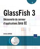 Couverture du livre « Glassfish ; découverte du serveur d'applications java EE » de Jerome Lafosse aux éditions Eni