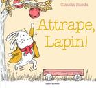 Couverture du livre « Attrape, lapin ! » de Claudia Rueda aux éditions Bayard Jeunesse