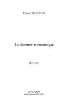 Couverture du livre « Le dernier romantique » de Daniel Berton aux éditions Le Manuscrit