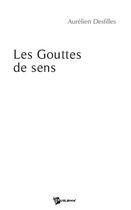 Couverture du livre « Les gouttes de sens » de Aurelien Desfilles aux éditions Publibook