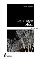 Couverture du livre « Le singe bleu » de Bruno Malivert aux éditions Societe Des Ecrivains