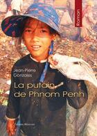 Couverture du livre « La Putain De Phnom Penh » de Gonzales Jean Pierre aux éditions Benevent