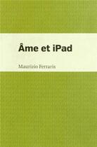 Couverture du livre « Ame et ipad » de Maurizio Ferraris aux éditions Pu De Montreal