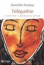 Couverture du livre « Télépathie ; l'ultime communication » de Danielle Fecteau aux éditions Les Éditions De L'homme