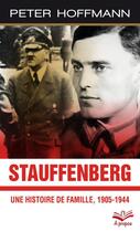 Couverture du livre « Stauffenberg ; une histoire de famille, 1905-1944 » de Peter Hoffmann aux éditions Presses De L'universite De Laval