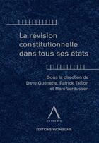 Couverture du livre « La révision constitutionnelle dans tous ses états » de Patrick Taillon et Marc Verdussen et Dave Guenette aux éditions Anthemis