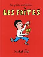 Couverture du livre « Les p'tites inventions ; les frites » de Raphael Fejto aux éditions Play Bac