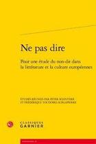 Couverture du livre « Ne pas dire ; pour une étude du non-dit dans la litterature et la culture europeennes » de  aux éditions Classiques Garnier