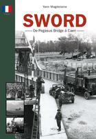 Couverture du livre « Sword ; de Pegasus Bridge à Caen » de Yann Magdelaine aux éditions Orep