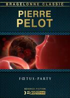 Couverture du livre « Foetus-party » de Pierre Pelot aux éditions Bragelonne