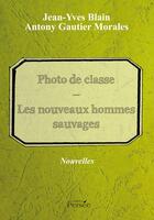 Couverture du livre « Photo de classe ; les nouveaux hommes sauvages » de Jean-Yves Blain et Antony Gautier Morales aux éditions Persee