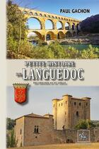 Couverture du livre « Petite histoire du Languedoc : des origines au XXe siècle » de Gachon Paul aux éditions Editions Des Regionalismes