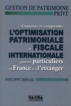 Couverture du livre « Connaître et comprendre l'optimisation patrimoniale et fiscale internationale pour les particuliers » de Philippe Mihail aux éditions Maxima