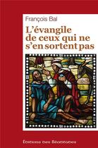 Couverture du livre « L'évangile de ceux qui ne s'en sortent pas » de Francois Bal aux éditions Des Beatitudes
