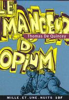 Couverture du livre « Le mangeur d'opium » de Thomas De Quincey aux éditions Mille Et Une Nuits