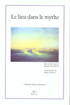 Couverture du livre « Le lieu dans le mythe » de Juliette Vion-Dury aux éditions Pu De Limoges