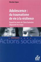 Couverture du livre « Adolescence ; du traumatisme de vie à la résilience » de Nicolas Sajus aux éditions Esf Social