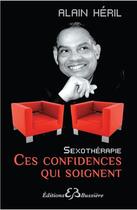 Couverture du livre « Sexothérapie ; ces confidences qui soignent » de Alain Heril aux éditions Bussiere